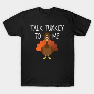 Turkey - Talk Turkey to me T-Shirt